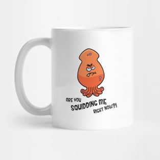 Are You Squidding Me Right Meow Mug